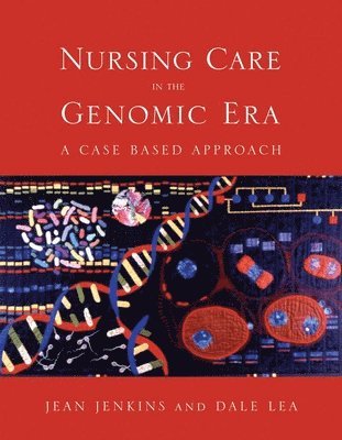 Nursing Care in the Genomic Era: A Case Based Approach 1