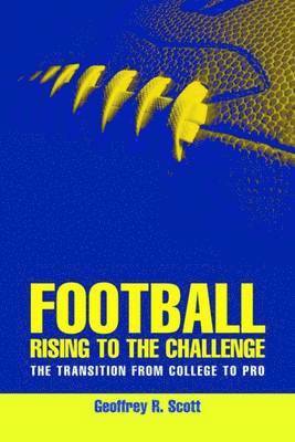 FOOTBALL Rising To The Challenge: The Transition From College To Pro