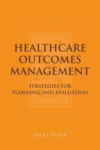 bokomslag Healthcare Outcomes Management: Strategies for Planning and Evaluation: Strategies for Planning and Evaluation