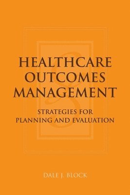 bokomslag Healthcare Outcomes Management: Strategies for Planning and Evaluation: Strategies for Planning and Evaluation