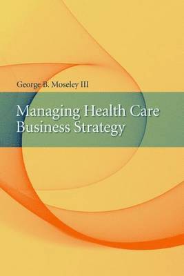 Managing Health Care Business Strategy 1