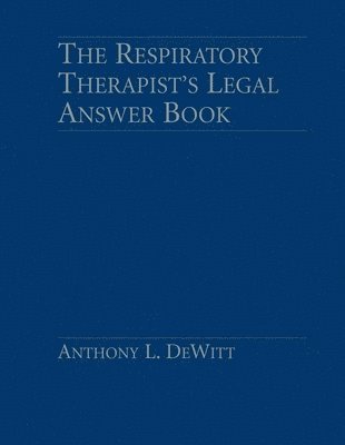 Anthony L. DeWitt, DeWitt - Respiratory Therapist's Legal Answer Book, Inbunden