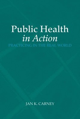bokomslag Public Health in Action: Practicing in the Real World: Practicing in the Real World