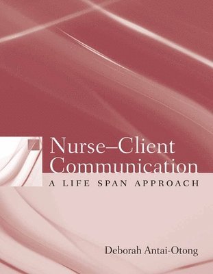 Deborah Antai-Otong - Nurse-Client Communication: A Life Span Approach: ., Häftad
