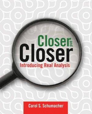 Carol S. Schumacher - Closer And Closer: Introducing Real Analysis, Häftad