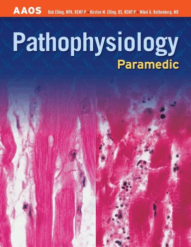 American Academy of Orthopaedic Surgeons (AAOS), Bob Elling, Kirsten M. Elling, Mikel A. Rothenberg - Paramedic: Pathophysiology, Häftad