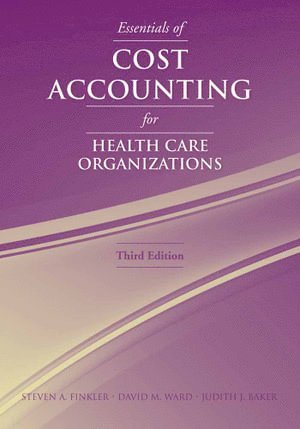 Essentials of Cost Accounting for Health Care Organizations 1