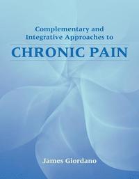 bokomslag Chronic Pain: A Complementary And Integrative Medical Approach