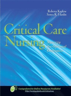 Roberta Kaplow, Sonya R. Hardin - Critical Care Nursing: Synergy For Optimal Outcomes, Inbunden