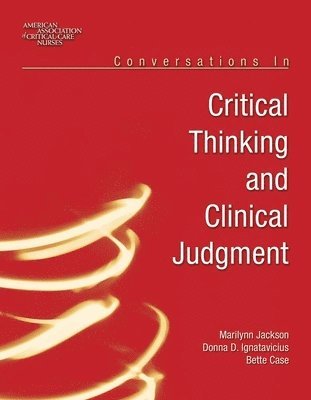 Marilynn Jackson, Donna Ignatavicius, Bette Case - Conversations In Critical Thinking And Clinical Judgment, Häftad