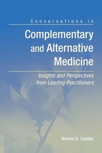 bokomslag Conversations in Complementary and Alternative Medicine: Insights and Perspectives from Leading Practitioners: Insights and Perspectives from Leading