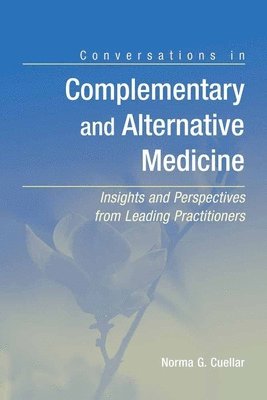 bokomslag Conversations in Complementary and Alternative Medicine: Insights and Perspectives from Leading Practitioners: Insights and Perspectives from Leading