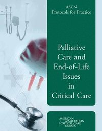 bokomslag AACN Protocols for Practice: Palliative Care and End-of-Life Issues in Critical Care