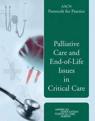AACN Protocols for Practice: Palliative Care and End-of-Life Issues in Critical Care 1