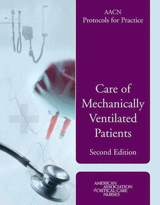 bokomslag AACN Protocols for Practice: Care of Mechanically Ventilated Patients