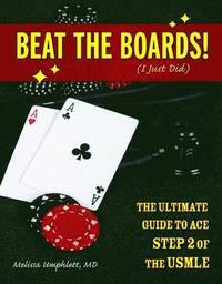 bokomslag Beat the Boards! (I Just Did): The Ultimate Guide to Ace Step 2 of the USMLE