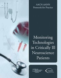 bokomslag Aacn-Aann Protocols for Practice: Monitoring Technologies in Critically Ill Neuroscience Patients: Monitoring Technologies in Critically Ill Neuroscie