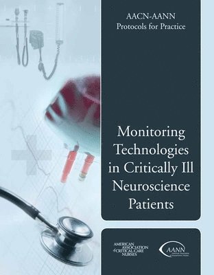 AACN-AANN Protocols for Practice: Monitoring Technologies in Critically Ill Neuroscience Patients 1