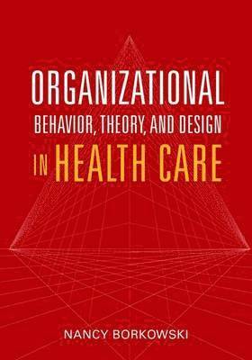 Organizational Behavior, Theory, and Design in Health Care 1