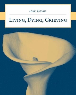 bokomslag Living, Dying, Grieving