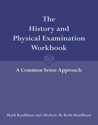 bokomslag The History and Physical Examination Workbook: A Common Sense Approach