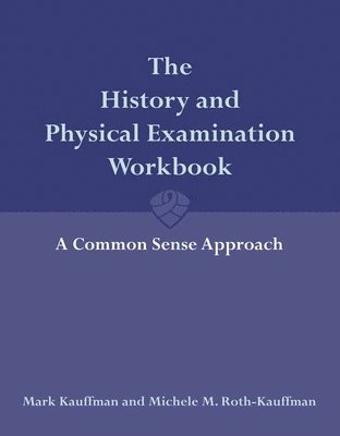 bokomslag The History and Physical Examination Workbook: A Common Sense Approach