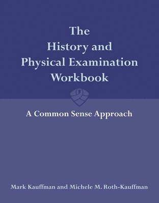 Mark Kauffman, Michele Roth-Kauffman - History and Physical Examination Workbook: a Common Sense Approach, Häftad