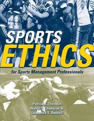 Patrick K. Thornton, Walter T. Champion Jr - Sports Ethics for Sports Management Professionals, Häftad