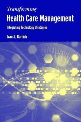 bokomslag Transforming Health Care Management: Integrating Technology Strategies