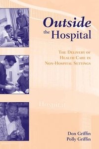 bokomslag Outside the Hospital: The Delivery of Health Care in Non-Hospital Settings: The Delivery of Health Care in Non-Hospital Settings