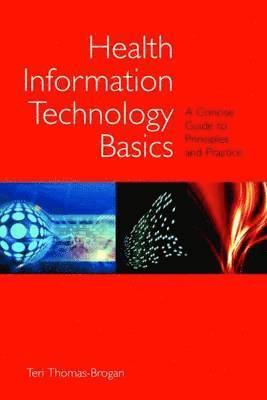 Health Information Technology Basics: A Concise Guide to Principles and Practice: Basic 1
