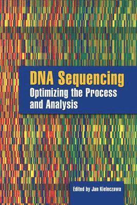 Jan Kieleczawa - DNA Sequencing: Optimizing the Process and Analysis: Optimizing the Process and Analysis, Inbunden