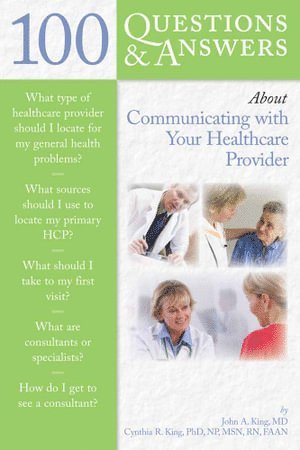 John King, Cynthia R. King, JOHN A KING, CYNTHIA R KING - 100 Questions & Answers About Communicating with Your Healthcare Provider, Häftad