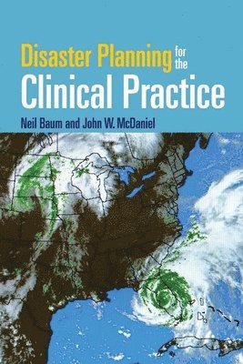 Neil Baum, John W. McDaniel - Disaster Planning for the Clinical Practice: . [With CDROM], Häftad