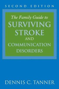 bokomslag The Family Guide to Surviving Stroke and Communication Disorders