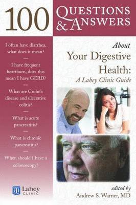 100 Questions  &  Answers About Your Digestive Health: A Lahey Clinic Guide 1