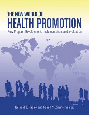 Bernard J. Healey, Robert S. Zimmerman Jr., Robert S. Zimmerman Jr - New World of Health Promotion: New Program Development, Implementation, and Evaluation, Häftad