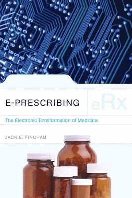 Jack E. Fincham - E-Prescribing: The Electronic Transformation of Medicine: ., Häftad