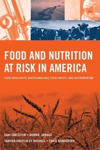 bokomslag Food and Nutrition at Risk in America: Food Insecurity, Biotechnology, Food Safety and Bioterrorism