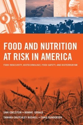 Food and Nutrition at Risk in America: Food Insecurity, Biotechnology, Food Safety and Bioterrorism 1