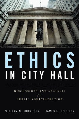 Ethics In City Hall: Discussion And Analysis For Public Administration 1