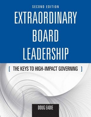 Extraordinary Board Leadership: The Keys To High Impact Governing 1