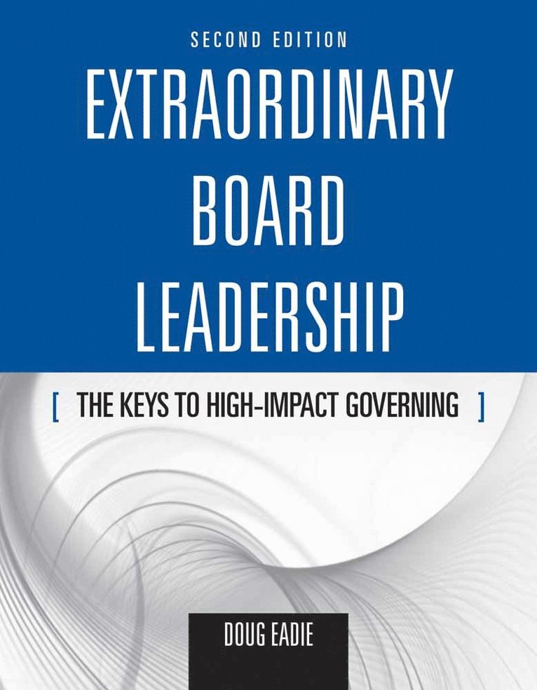 Extraordinary Board Leadership: the Keys to High Impact Governing