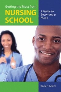 bokomslag Getting the Most from Nursing School: a Guide to Becoming a Nurse