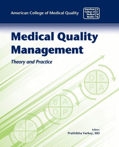 American College of Medical Quality ACMQ, Prathibha Varkey - Medical Quality Management: Theory and Practice, Häftad