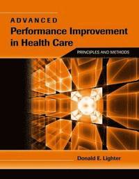 bokomslag Advanced Performance Improvement in Health Care: Principles and Methods: Principles and Methods