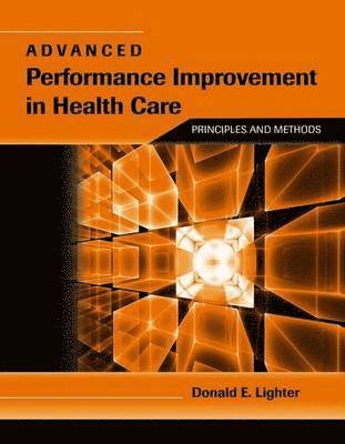 bokomslag Advanced Performance Improvement in Health Care: Principles and Methods: Principles and Methods