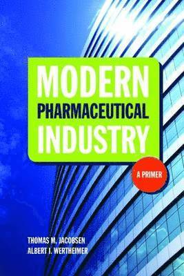 Thomas M. Jacobsen, Albert I. Wertheimer - Modern Pharmaceutical Industry: A Primer, Inbunden