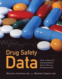 bokomslag Drug Safety Data: How To Analyze, Summarize And Interpret To Determine Risk