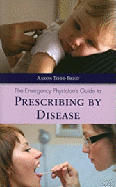 The Emergency Physician's Guide to Prescribing by Disease 1